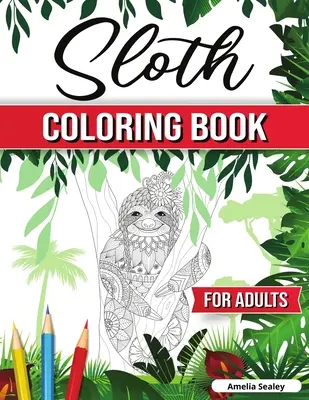 Faultier-Malbuch für Erwachsene: Lustiges Faultier-Malbuch, Faultier-Malvorlagen zum Entspannen und Stressabbau - Sloth Coloring Book for Adults: Hilarious Fun Sloth Coloring Book, Sloth Coloring Pages for Relaxation and Stress Relief