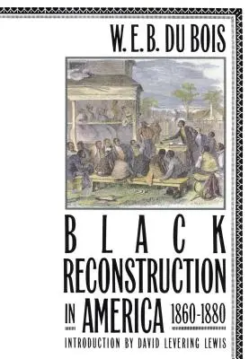 Der Wiederaufbau der Schwarzen in Amerika 1860-1880 - Black Reconstruction in America 1860-1880