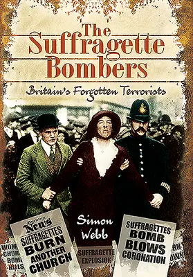 Die Suffragetten-Bomber: Großbritanniens vergessene Terroristen - The Suffragette Bombers: Britain's Forgotten Terrorists