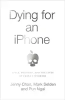 Sterben für ein iPhone - Apple, Foxconn und das Leben der Arbeiter in China - Dying for an iPhone - Apple, Foxconn and the Lives of China's Workers