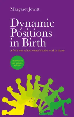 Dynamische Positionen bei der Geburt: Ein neuer Blick auf die Funktionsweise des weiblichen Körpers während der Geburt - Dynamic Positions in Birth: A Fresh Look at How Women's Bodies Work in Labour