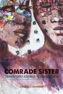 Genossin Schwester: Karibische feministische Revisionen der Grenada-Revolution - Comrade Sister: Caribbean Feminist Revisions of the Grenada Revolution