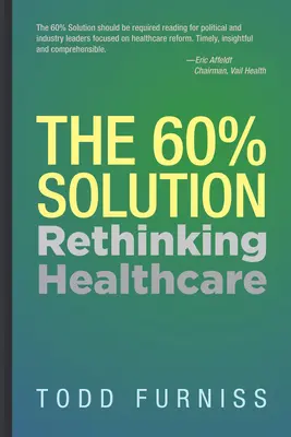 Die 60%-Lösung: Das Gesundheitswesen neu denken - The 60% Solution: Rethinking Healthcare