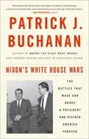 Nixons Kriege im Weißen Haus: Die Kämpfe, die einen Präsidenten machten und zerbrachen und Amerika für immer spalteten - Nixon's White House Wars: The Battles That Made and Broke a President and Divided America Forever