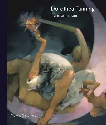 Dorothea Tanning: Verwandlungen - Dorothea Tanning: Transformations