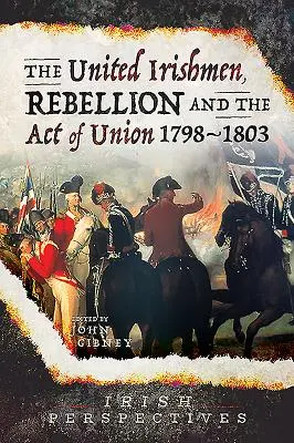 Die Vereinigten Iren, Rebellion und der Act of Union, 1798-1803 - The United Irishmen, Rebellion and the Act of Union, 1798-1803