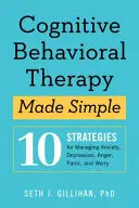 Kognitive Verhaltenstherapie leicht gemacht: 10 Strategien zur Bewältigung von Ängsten, Depressionen, Wut, Panik und Ängsten - Cognitive Behavioral Therapy Made Simple: 10 Strategies for Managing Anxiety, Depression, Anger, Panic, and Worry