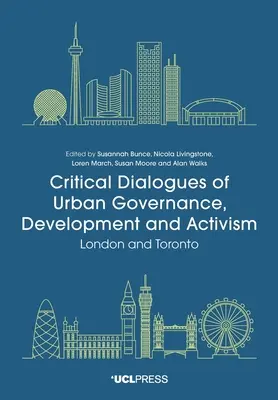 Kritische Dialoge über städtische Verwaltung, Entwicklung und Aktivismus: London und Toronto - Critical Dialogues of Urban Governance, Development and Activism: London and Toronto