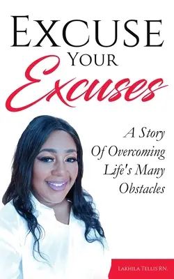 Entschuldige deine Ausreden: Eine Geschichte über die Überwindung der vielen Hindernisse des Lebens - Excuse Your Excuses: A Story of Overcoming Life's Many Obstacles