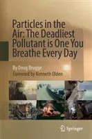 Partikel in der Luft: Der tödlichste Schadstoff ist einer, den Sie täglich einatmen - Particles in the Air: The Deadliest Pollutant Is One You Breathe Every Day
