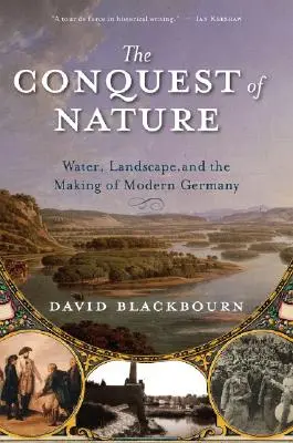 Eroberung der Natur: Wasser, Landschaft und die Entstehung des modernen Deutschlands - Conquest of Nature: Water, Landscape, and the Making of Modern Germany