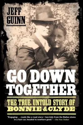 Gemeinsam untergehen: Die wahre, unerzählte Geschichte von Bonnie und Clyde - Go Down Together: The True, Untold Story of Bonnie and Clyde