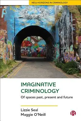 Phantasievolle Kriminologie: Von Räumen in Vergangenheit, Gegenwart und Zukunft - Imaginative Criminology: Of Spaces Past, Present and Future