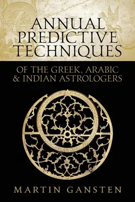 Jährliche Vorhersagetechniken der griechischen, arabischen und indischen Astrologen - Annual Predictive Techniques of the Greek, Arabic and Indian Astrologers