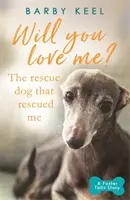 Wirst du mich lieben? Der Rettungshund, der mich gerettet hat - Will You Love Me? The Rescue Dog that Rescued Me