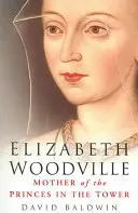 Elizabeth Woodville: Die Mutter der Prinzen im Turm - Elizabeth Woodville: Mother of the Princes in the Tower