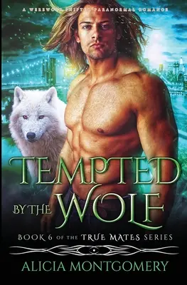 Vom Wolf in Versuchung geführt: Eine paranormale Werwolf-Shifter-Romanze - Tempted by the Wolf: A Werewolf Shifter Paranormal Romance