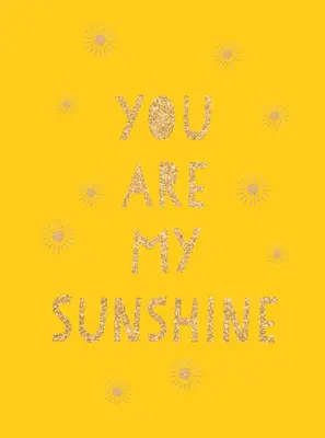 Du bist mein Sonnenschein: Aufmunternde Zitate für eine großartige Freundin - You Are My Sunshine: Uplifting Quotes for an Awesome Friend