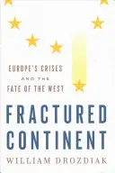 Gebrochener Kontinent: Europas Krisen und das Schicksal des Westens - Fractured Continent: Europe's Crises and the Fate of the West