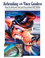 Airbrushen mit Vince Goodeve: Airbrushen von 2- und 4-Rad-Hot Rods - Airbrushing with Vince Goodeve: How to Airbrush 2 and 4 Wheel Hot Rods