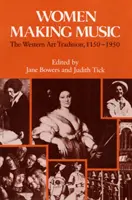Frauen, die Musik machen: Die westliche Kunsttradition, 1150-1950 - Women Making Music: The Western Art Tradition, 1150-1950