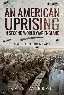 Ein amerikanischer Aufstand im England des Zweiten Weltkriegs: Meuterei im Herzogtum - An American Uprising in Second World War England: Mutiny in the Duchy