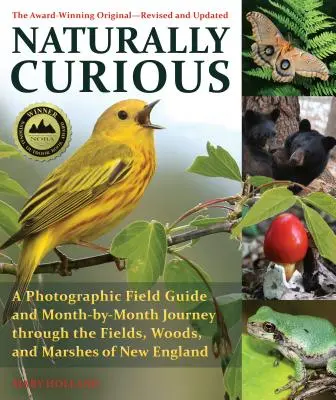 Natürlich neugierig: Ein fotografischer Feldführer und eine monatliche Reise durch die Felder, Wälder und Sümpfe Neuenglands - Naturally Curious: A Photographic Field Guide and Month-By-Month Journey Through the Fields, Woods, and Marshes of New England