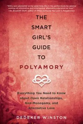 Der Leitfaden für kluge Frauen zur Polyamorie: Alles, was Sie über offene Beziehungen, Nicht-Monogamie und alternative Liebe wissen müssen - The Smart Girl's Guide to Polyamory: Everything You Need to Know about Open Relationships, Non-Monogamy, and Alternative Love