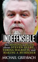Unverzeihlich: Die fehlende Wahrheit über Steven Avery, Teresa Halbach und „Making a Murderer - Indefensible: The Missing Truth about Steven Avery, Teresa Halbach, and Making a Murderer