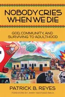 Niemand weint, wenn wir sterben: Gott, Gemeinschaft und das Überleben bis zum Erwachsensein - Nobody Cries When We Die: God, Community, and Surviving to Adulthood
