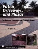 Terrassen, Einfahrten und Plätze: Die Mustersprache des Betonpflasters - Patios, Driveways, and Plazas: The Patterns Language of Concrete Pavers