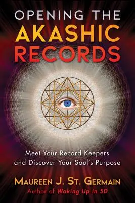 Das Öffnen der Akasha-Rollen: Begegnen Sie Ihren Aufzeichnungshütern und entdecken Sie den Zweck Ihrer Seele - Opening the Akashic Records: Meet Your Record Keepers and Discover Your Soul's Purpose