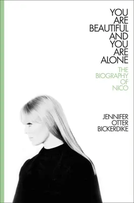 Du bist schön und du bist allein: Die Biographie von Nico - You Are Beautiful and You Are Alone: The Biography of Nico