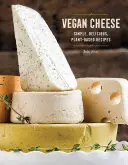 Veganer Käse: Einfache, köstliche Rezepte auf Pflanzenbasis - Vegan Cheese: Simple, Delicious Plant-Based Recipes