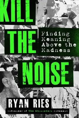 Töte den Lärm: Die Suche nach dem Sinn über dem Wahnsinn - Kill the Noise: Finding Meaning Above the Madness