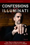 Bekenntnisse eines Illuminaten, Band II: Die Zeit der Offenbarung und der Trübsal bis zum Jahr 2020 - Confessions of an Illuminati, Volume II: The Time of Revelation and Tribulation Leading Up to 2020