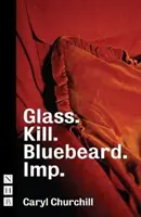 Glas. Töten. Blaubart. und Kobold. - Glass. Kill. Bluebeard. and Imp.