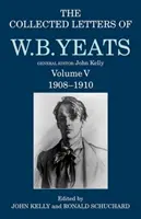 Die Gesammelten Briefe von W. B. Yeats: Band V: 1908-1910 - The Collected Letters of W. B. Yeats: Volume V: 1908-1910