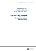 Den Orient neu denken: Auf der Suche nach Quellen und Inspirationen - Rethinking Orient: In Search of Sources and Inspirations