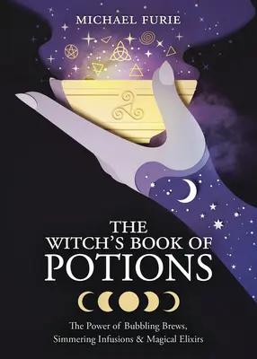 Das Hexenbuch der Zaubertränke: Die Macht sprudelnder Gebräue, köchelnder Aufgüsse und magischer Elixiere - The Witch's Book of Potions: The Power of Bubbling Brews, Simmering Infusions & Magical Elixirs