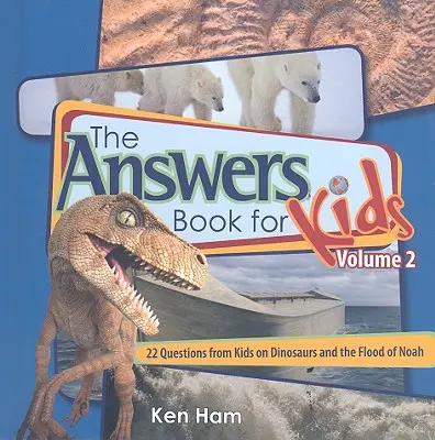 Antwortbuch für Kinder Band 2: 22 Fragen von Kindern über Dinosaurier und die Sintflut Noahs - Answers Book for Kids Volume 2: 22 Questions from Kids on Dinosaurs and the Flood of Noah