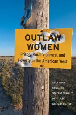 Geächtete Frauen: Gefängnis, Gewalt auf dem Lande und Armut im neuen amerikanischen Westen - Outlaw Women: Prison, Rural Violence, and Poverty on the New American West