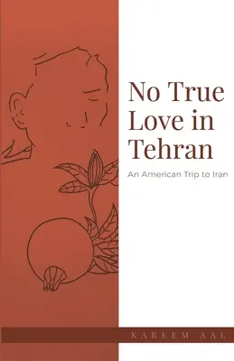 Keine wahre Liebe in Teheran: Eine amerikanische Reise in den Iran - No True Love in Tehran: An American Trip to Iran