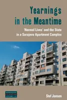 Sehnsüchte in der Zwischenzeit: Das „normale Leben“ und der Staat in einem Wohnkomplex in Sarajevo - Yearnings in the Meantime: 'Normal Lives' and the State in a Sarajevo Apartment Complex
