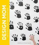 Design Mom: Wie man mit Kindern lebt: Ein Zimmer-für-Zimmer-Leitfaden - Design Mom: How to Live with Kids: A Room-By-Room Guide