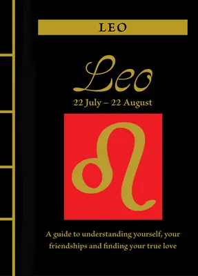 Löwe: Ein Leitfaden, um sich selbst zu verstehen, Ihre Freundschaften zu pflegen und Ihre wahre Liebe zu finden - Leo: A Guide to Understanding Yourself, Your Friendships and Finding Your True Love