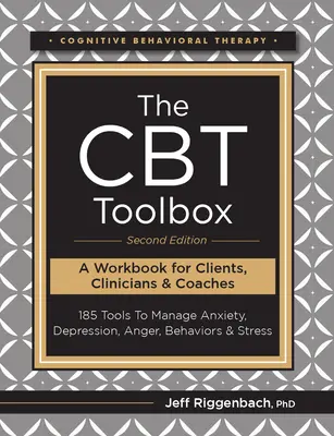 Die CBT-Toolbox, Zweite Ausgabe: 185 Werkzeuge zur Bewältigung von Angst, Depression, Wut, Verhalten und Stress - The CBT Toolbox, Second Edition: 185 Tools to Manage Anxiety, Depression, Anger, Behaviors & Stress