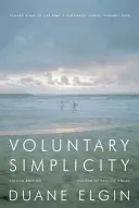 Voluntary Simplicity: Auf dem Weg zu einer Lebensweise, die äußerlich einfach und innerlich reich ist - Voluntary Simplicity: Toward a Way of Life That Is Outwardly Simple, Inwardly Rich