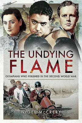 Die unsterbliche Flamme: Olympioniken, die im Zweiten Weltkrieg ums Leben kamen - The Undying Flame: Olympians Who Perished in the Second World War