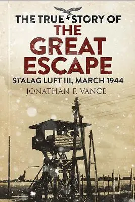Die wahre Geschichte der großen Flucht: Stalag Luft III, März 1944 - The True Story of the Great Escape: Stalag Luft III, March 1944